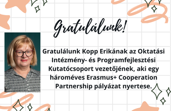 Gratulálunk Kopp Erikának az Oktatási Intézmény- és Programfejlesztési Kutatócsoport vezetőjének, aki egy hároméves Erasmus+ Cooperation Partnership pályázat nyertese